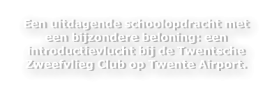 Een uitdagende schoolopdracht met een bijzondere beloning: een introductievlucht bij de Twentsche Zweefvlieg Club op Twente Airport.